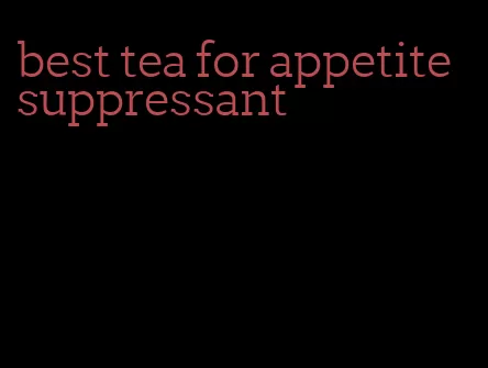 best tea for appetite suppressant