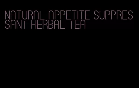 natural appetite suppressant herbal tea