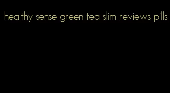 healthy sense green tea slim reviews pills