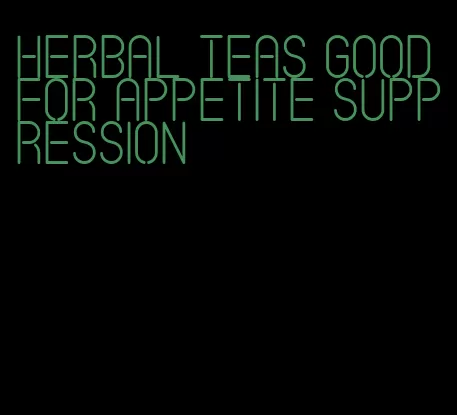 herbal teas good for appetite suppression