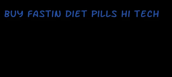 buy fastin diet pills hi tech