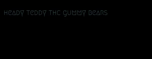 heady teddy thc gummy bears