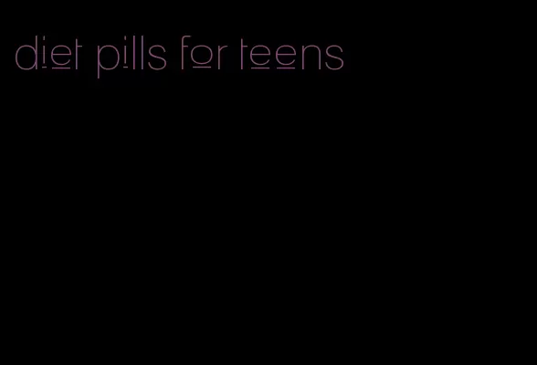 diet pills for teens