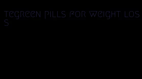 tegreen pills for weight loss