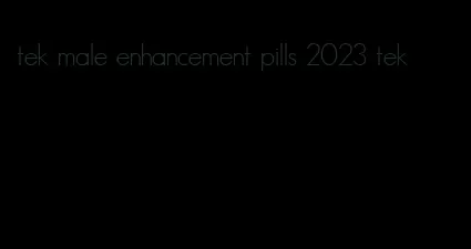 tek male enhancement pills 2023 tek