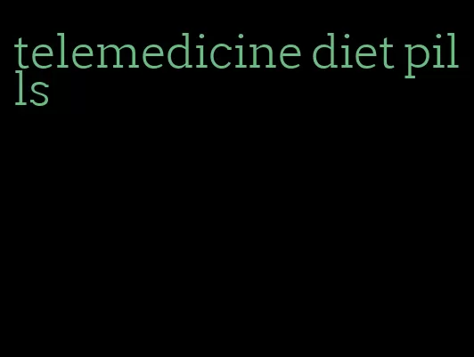 telemedicine diet pills