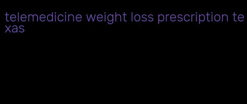 telemedicine weight loss prescription texas