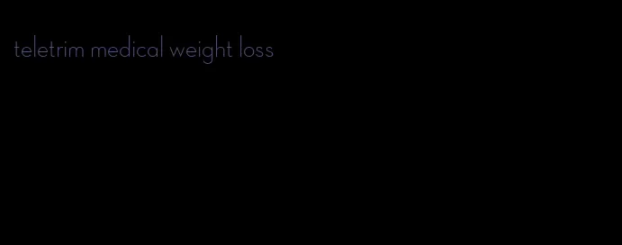 teletrim medical weight loss