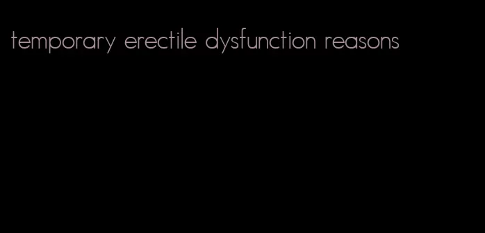 temporary erectile dysfunction reasons