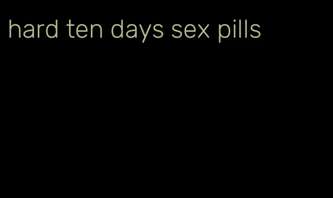 hard ten days sex pills