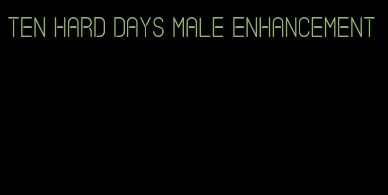 ten hard days male enhancement