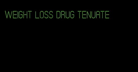 weight loss drug tenuate