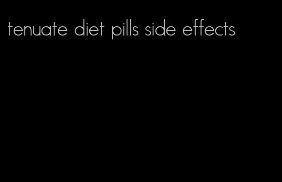 tenuate diet pills side effects