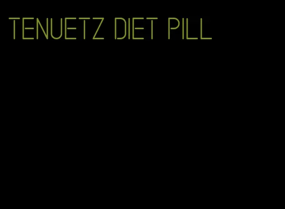 tenuetz diet pill