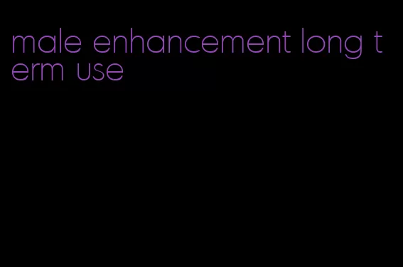 male enhancement long term use