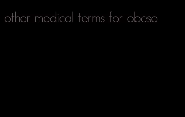 other medical terms for obese