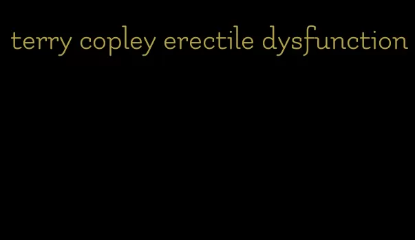 terry copley erectile dysfunction