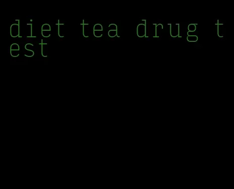 diet tea drug test