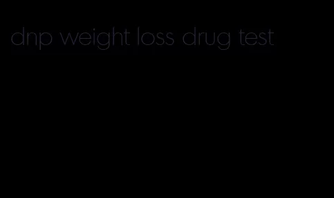 dnp weight loss drug test