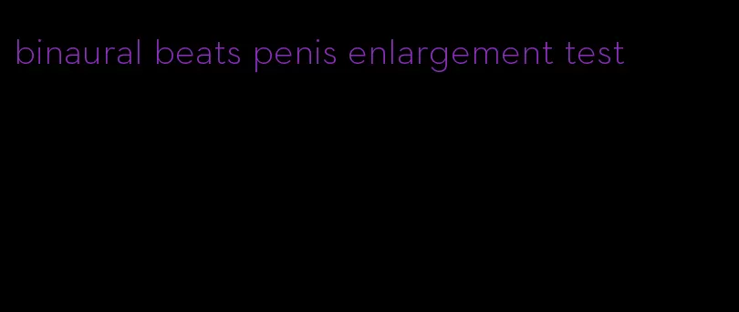 binaural beats penis enlargement test