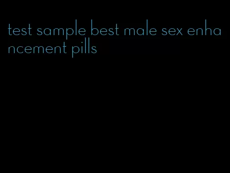 test sample best male sex enhancement pills