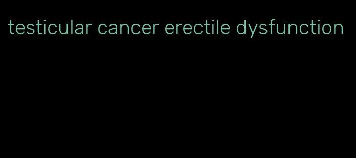 testicular cancer erectile dysfunction