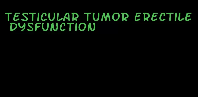 testicular tumor erectile dysfunction