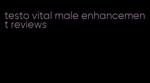 testo vital male enhancement reviews