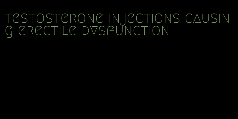 testosterone injections causing erectile dysfunction