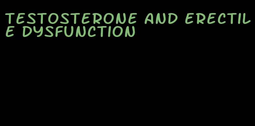 testosterone and erectile dysfunction