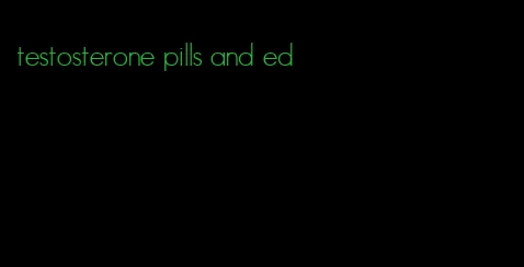 testosterone pills and ed