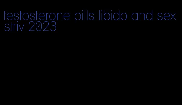 testosterone pills libido and sex striv 2023