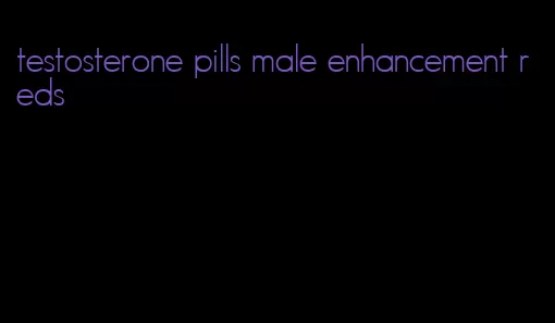 testosterone pills male enhancement reds