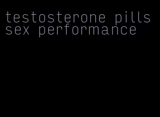 testosterone pills sex performance