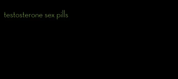 testosterone sex pills