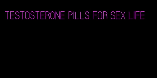 testosterone pills for sex life