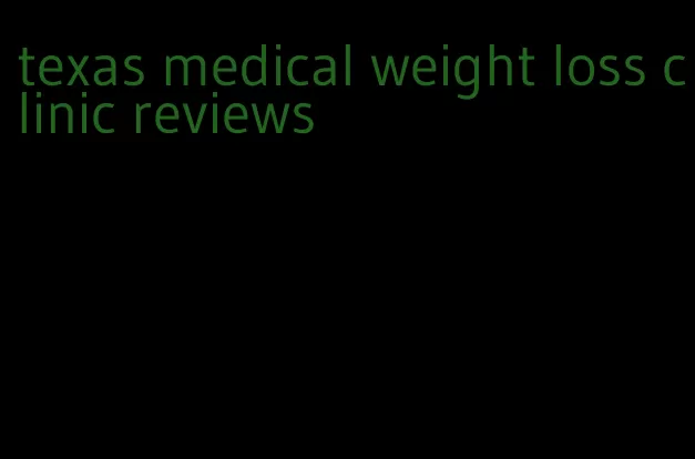 texas medical weight loss clinic reviews