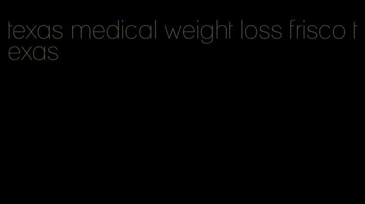 texas medical weight loss frisco texas