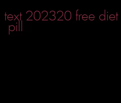 text 202320 free diet pill