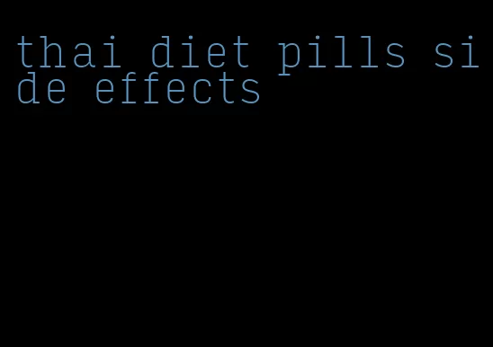 thai diet pills side effects