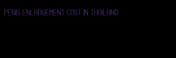 penis enlargement cost in thailand