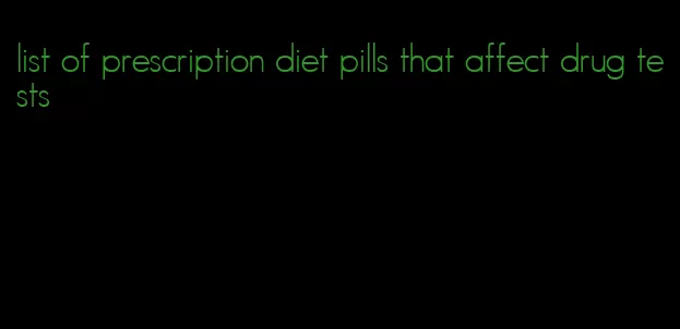 list of prescription diet pills that affect drug tests