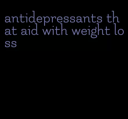 antidepressants that aid with weight loss