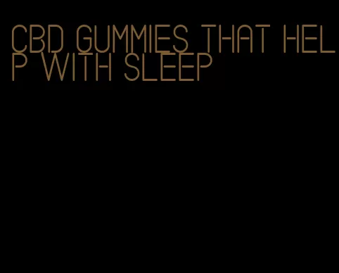 cbd gummies that help with sleep