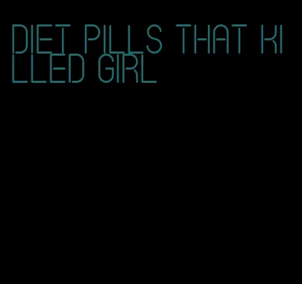 diet pills that killed girl