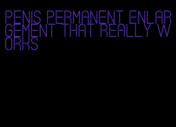 penis permanent enlargement that really works