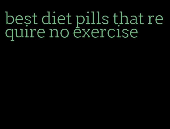 best diet pills that require no exercise