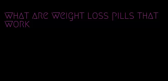 what are weight loss pills that work