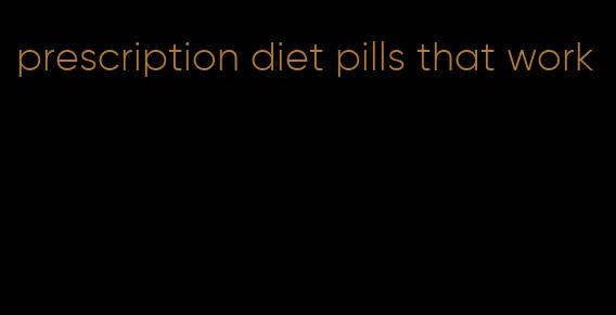 prescription diet pills that work