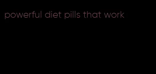 powerful diet pills that work